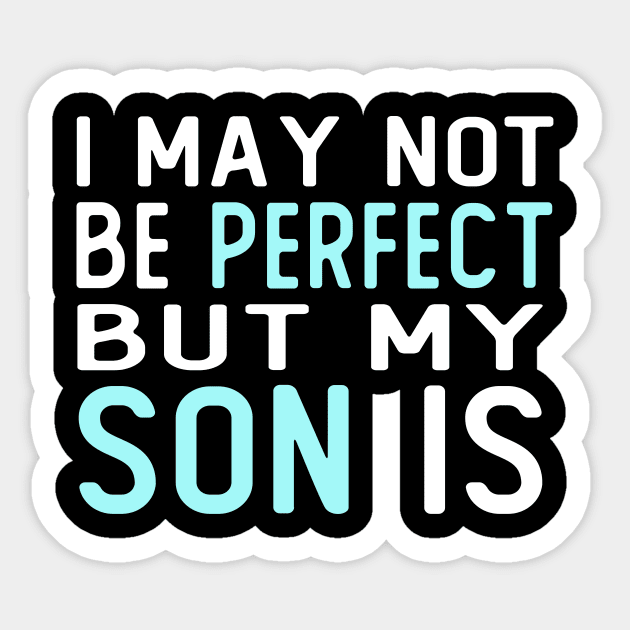 i may not be perfect but my son is gift for son from mother Sticker by T-shirt verkaufen